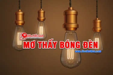 Mơ thấy bóng đèn là điềm lành hay điềm dữ? Mơ thấy bóng đèn là số nào?