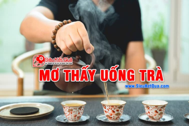 Mơ thấy uống trà là điềm báo may mắn phải không? Nằm mơ thấy uống trà thì số nào là đẹp?