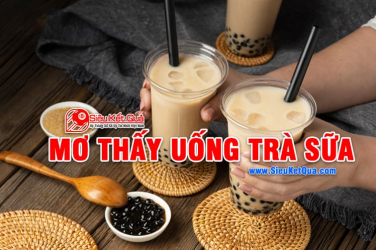 Mơ thấy uống trà sữa liên quan đến số mấy? Đây là điềm gì?