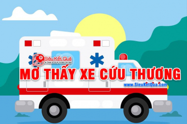 Mơ thấy xe cứu thương là điềm báo lành phải không? Giấc mơ này liên quan đến con số nào?