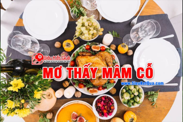 Mơ thấy mâm cỗ là điềm báo gì? Ngủ mơ thấy mâm cỗ là số mấy?