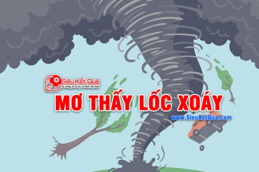 Mơ thấy lốc xoáy là điềm báo gì? Nằm mơ thấy lốc xoáy liên quan đến những con số nào?